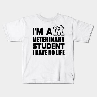 Veterinary Student - I'm a veterinary student I have no life Kids T-Shirt